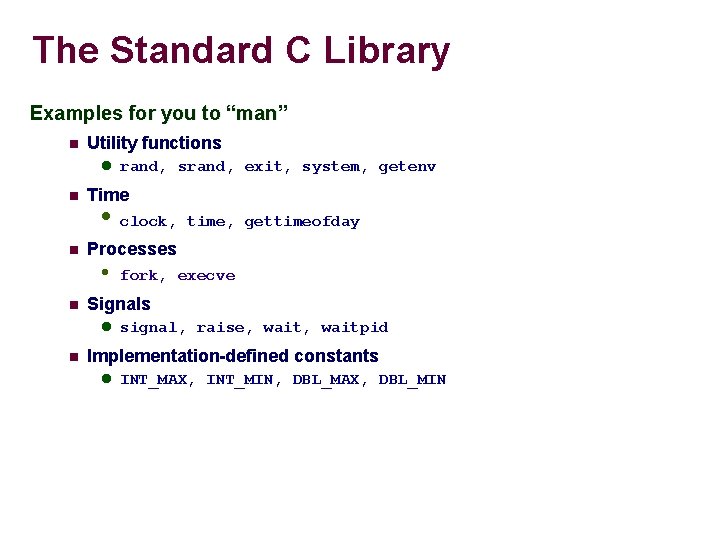 The Standard C Library Examples for you to “man” Utility functions rand, srand, exit,