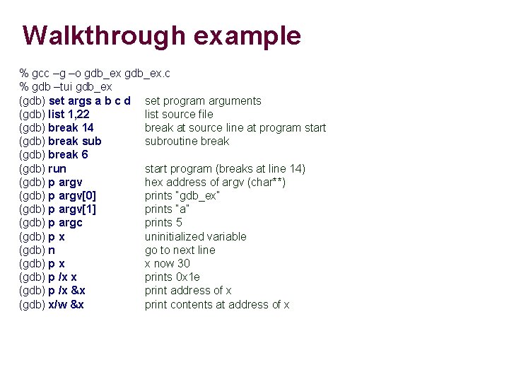 Walkthrough example % gcc –g –o gdb_ex. c % gdb –tui gdb_ex (gdb) set