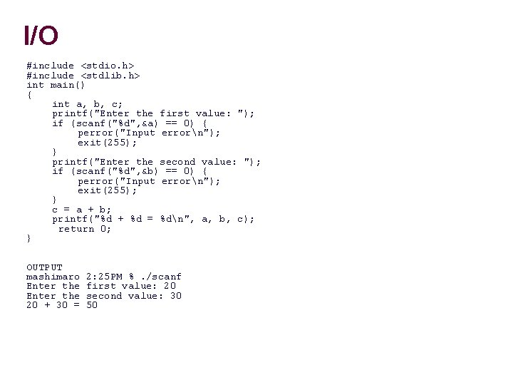 I/O #include <stdio. h> #include <stdlib. h> int main() { int a, b, c;