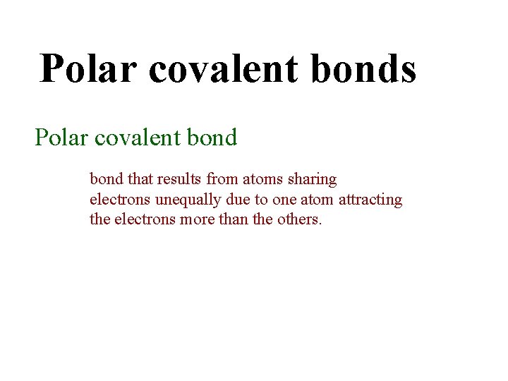 Polar covalent bonds Polar covalent bond that results from atoms sharing electrons unequally due