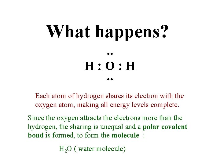 What happens? . . H: O: H . . Each atom of hydrogen shares