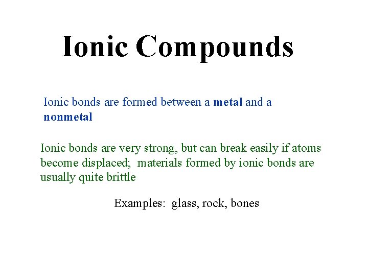 Ionic Compounds Ionic bonds are formed between a metal and a nonmetal Ionic bonds