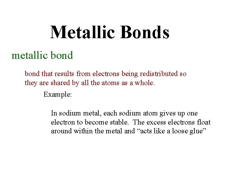 Metallic Bonds metallic bond that results from electrons being redistributed so they are shared