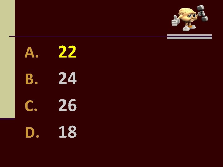22 B. 24 C. 26 D. 18 A. 