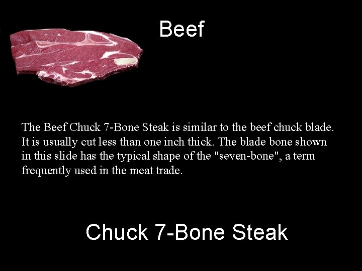 Beef The Beef Chuck 7 -Bone Steak is similar to the beef chuck blade.