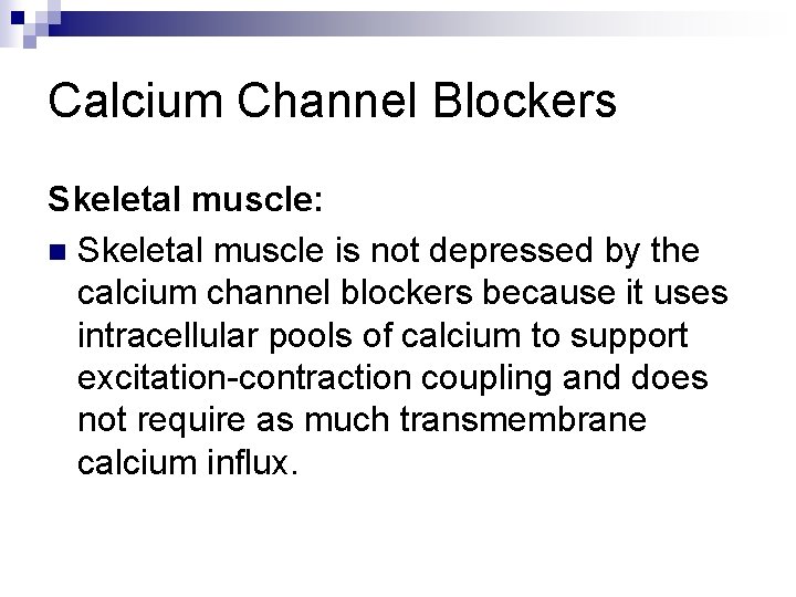 Calcium Channel Blockers Skeletal muscle: n Skeletal muscle is not depressed by the calcium