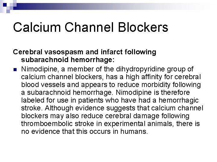 Calcium Channel Blockers Cerebral vasospasm and infarct following subarachnoid hemorrhage: n Nimodipine, a member Calcium Channel Blockers Cerebral vasospasm and infarct following subarachnoid hemorrhage: n Nimodipine, a member