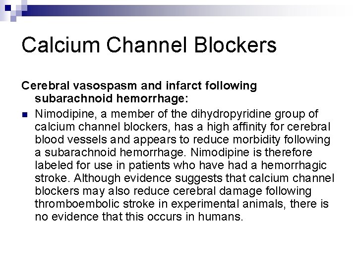 Calcium Channel Blockers Cerebral vasospasm and infarct following subarachnoid hemorrhage: n Nimodipine, a member