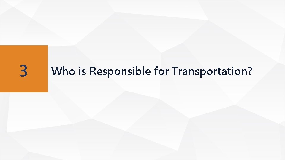 3 Who is Responsible for Transportation? 