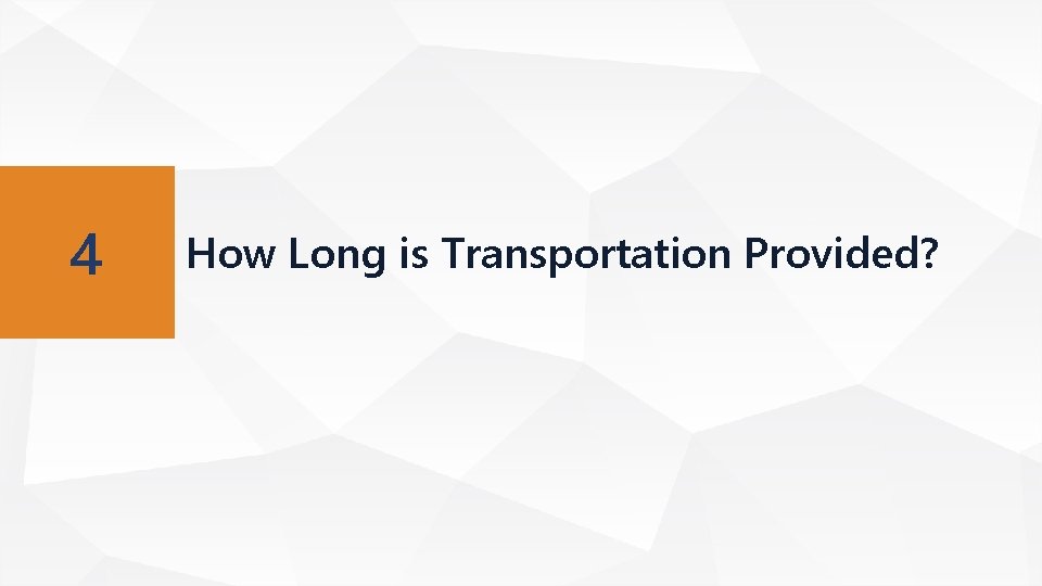 4 How Long is Transportation Provided? 