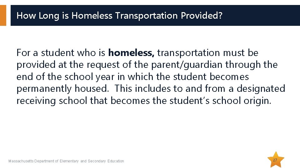 How Long is Homeless Transportation Provided? For a student who is homeless, transportation must