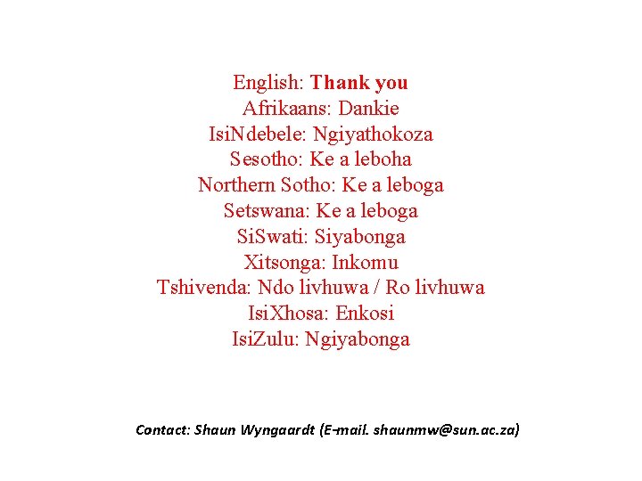 English: Thank you Afrikaans: Dankie Isi. Ndebele: Ngiyathokoza Sesotho: Ke a leboha Northern Sotho: