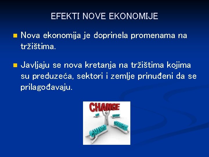 EFEKTI NOVE EKONOMIJE n Nova ekonomija je doprinela promenama na tržištima. n Javljaju se