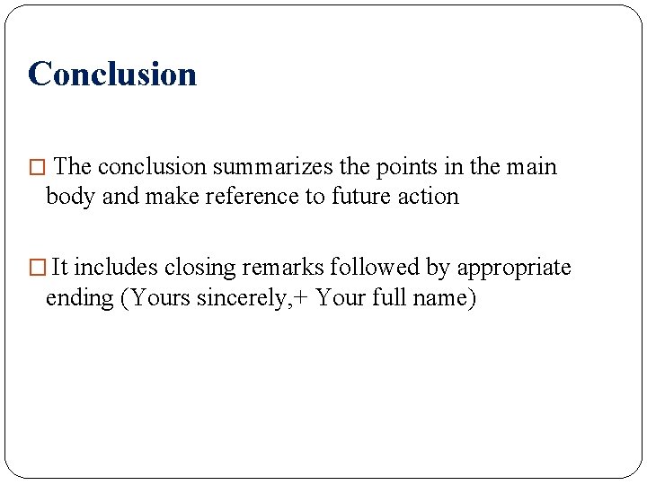 Conclusion � The conclusion summarizes the points in the main body and make reference