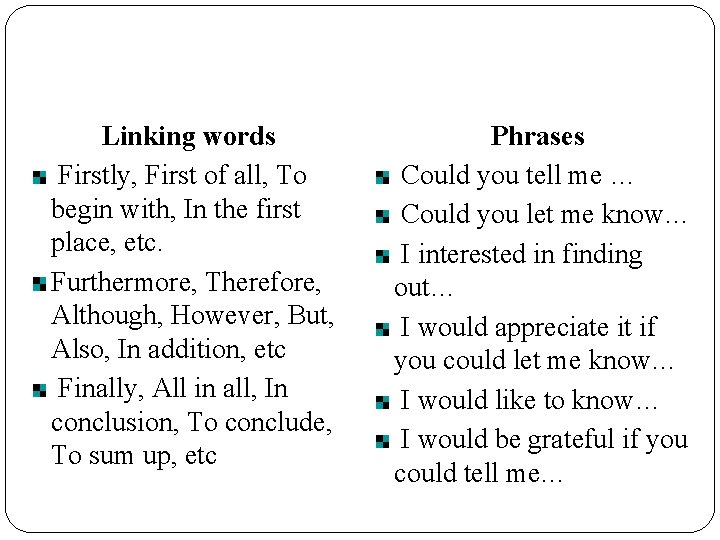 Linking words Firstly, First of all, To begin with, In the first place, etc.