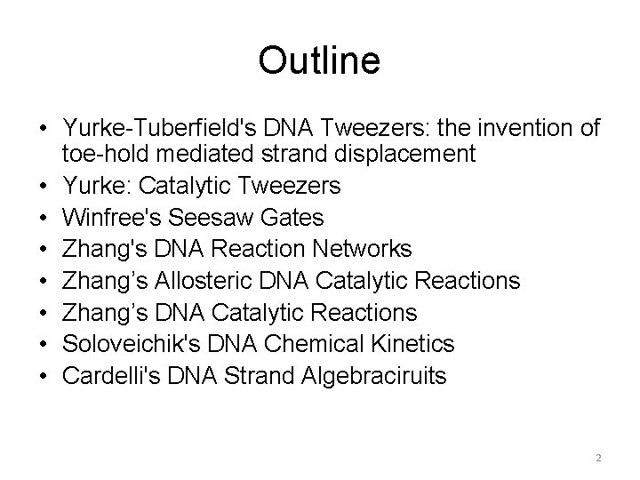 Outline • Yurke-Tuberfield's DNA Tweezers: the invention of toe-hold mediated strand displacement • Yurke: