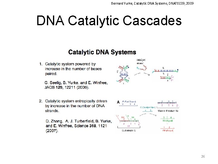 Bernard Yurke, Catalytic DNA Systems, DNATEC 09, 2009 DNA Catalytic Cascades 26 