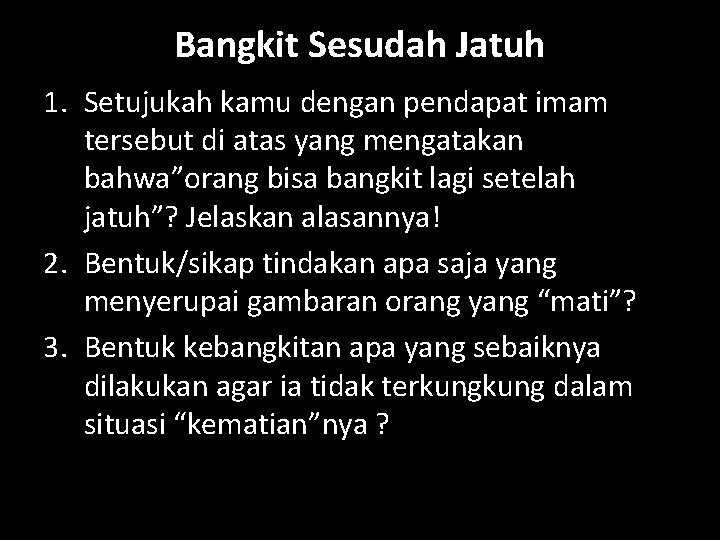 Bangkit Sesudah Jatuh 1. Setujukah kamu dengan pendapat imam tersebut di atas yang mengatakan