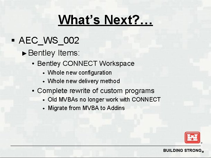 What’s Next? … § AEC_WS_002 ► Bentley Items: • Bentley CONNECT Workspace w w