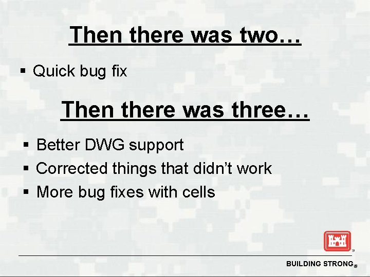 Then there was two… § Quick bug fix Then there was three… § Better
