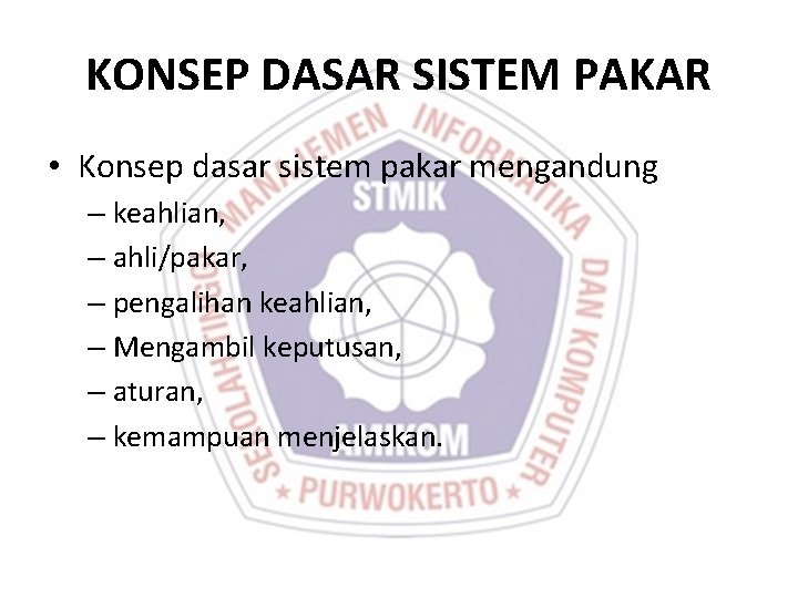 KONSEP DASAR SISTEM PAKAR • Konsep dasar sistem pakar mengandung – keahlian, – ahli/pakar,