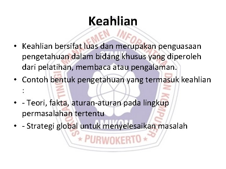 Keahlian • Keahlian bersifat luas dan merupakan penguasaan pengetahuan dalam bidang khusus yang diperoleh