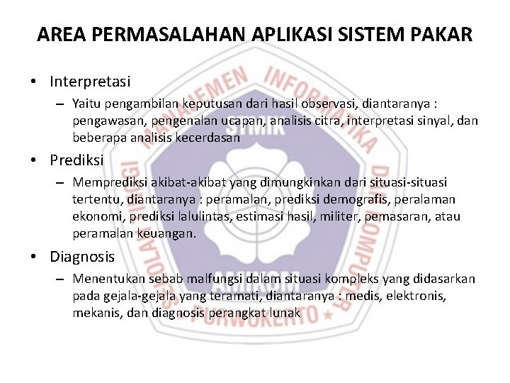 AREA PERMASALAHAN APLIKASI SISTEM PAKAR • Interpretasi – Yaitu pengambilan keputusan dari hasil observasi,