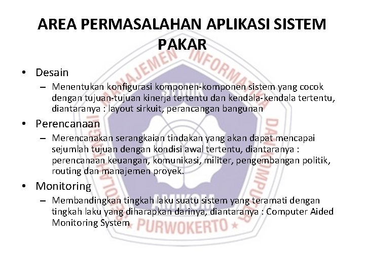 AREA PERMASALAHAN APLIKASI SISTEM PAKAR • Desain – Menentukan konfigurasi komponen-komponen sistem yang cocok