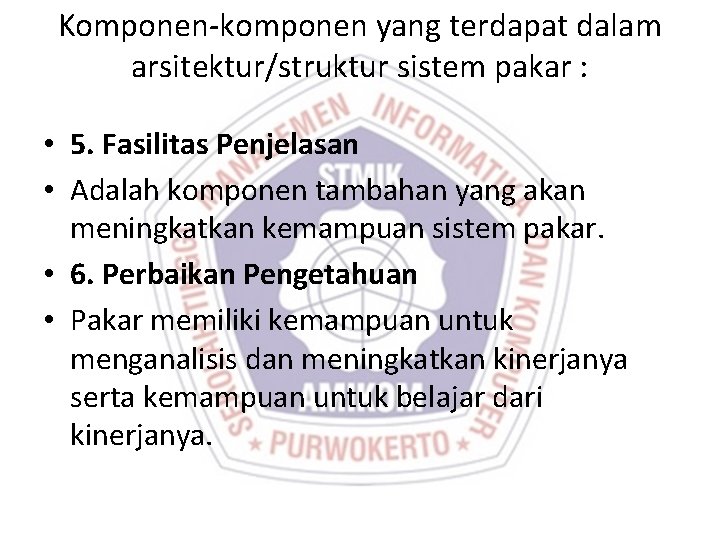 Komponen-komponen yang terdapat dalam arsitektur/struktur sistem pakar : • 5. Fasilitas Penjelasan • Adalah