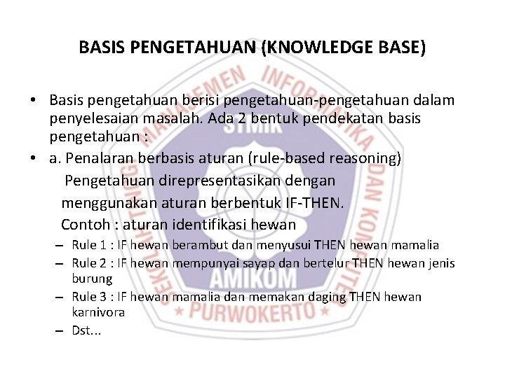 BASIS PENGETAHUAN (KNOWLEDGE BASE) • Basis pengetahuan berisi pengetahuan-pengetahuan dalam penyelesaian masalah. Ada 2