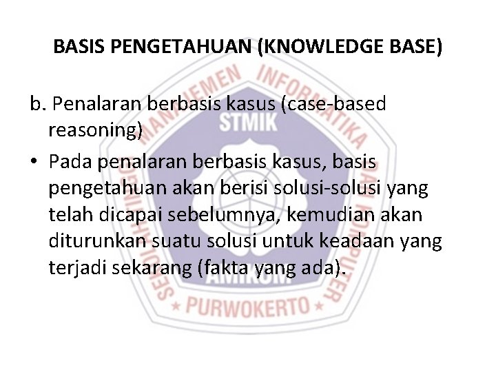 BASIS PENGETAHUAN (KNOWLEDGE BASE) b. Penalaran berbasis kasus (case-based reasoning) • Pada penalaran berbasis