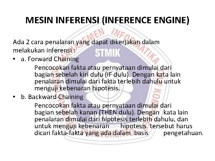 MESIN INFERENSI (INFERENCE ENGINE) Ada 2 cara penalaran yang dapat dikerjakan dalam melakukan inferensi