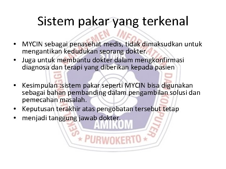 Sistem pakar yang terkenal • MYCIN sebagai penasehat medis, tidak dimaksudkan untuk mengantikan kedudukan