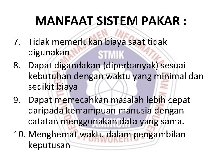 MANFAAT SISTEM PAKAR : 7. Tidak memerlukan biaya saat tidak digunakan 8. Dapat digandakan