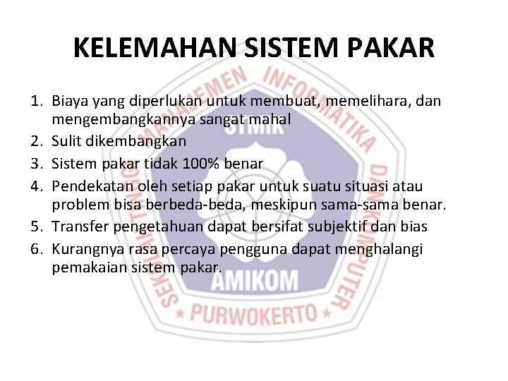 KELEMAHAN SISTEM PAKAR 1. Biaya yang diperlukan untuk membuat, memelihara, dan mengembangkannya sangat mahal