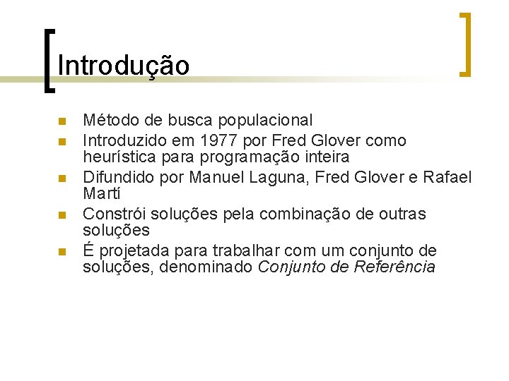 Introdução n n n Método de busca populacional Introduzido em 1977 por Fred Glover