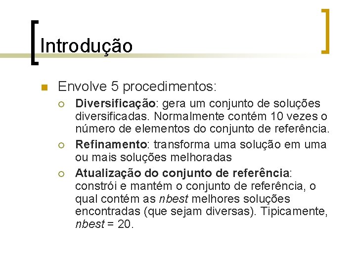 Introdução n Envolve 5 procedimentos: ¡ ¡ ¡ Diversificação: gera um conjunto de soluções