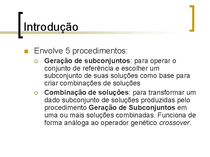 Introdução n Envolve 5 procedimentos: ¡ ¡ Geração de subconjuntos: para operar o conjunto