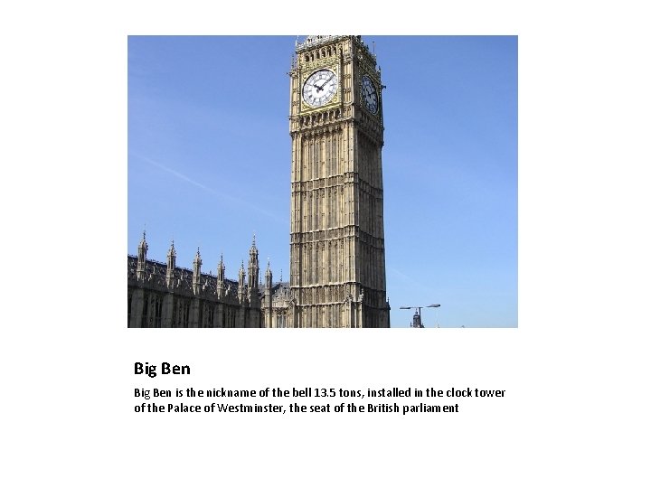 Big Ben is the nickname of the bell 13. 5 tons, installed in the