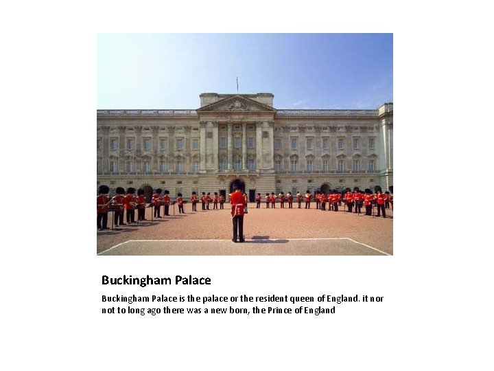 Buckingham Palace is the palace or the resident queen of England. it nor not