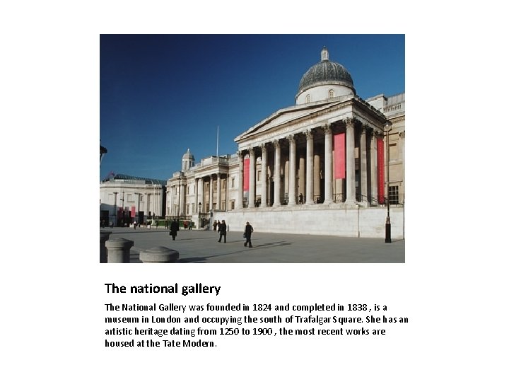 The national gallery The National Gallery was founded in 1824 and completed in 1838