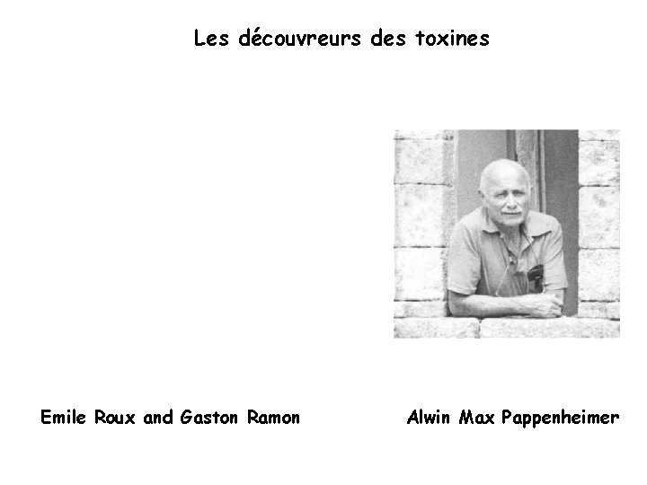 Les découvreurs des toxines Emile Roux and Gaston Ramon Alwin Max Pappenheimer 