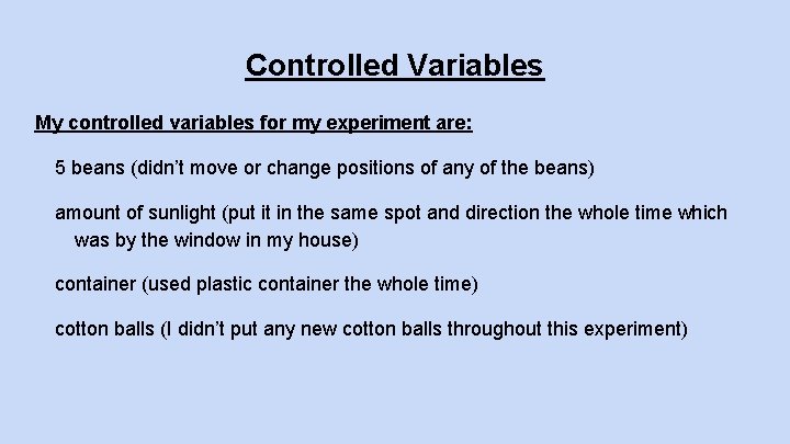 Controlled Variables My controlled variables for my experiment are: 5 beans (didn’t move or