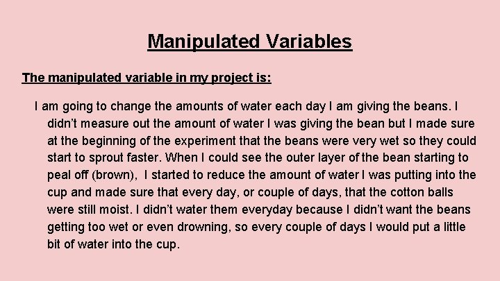 Manipulated Variables The manipulated variable in my project is: I am going to change