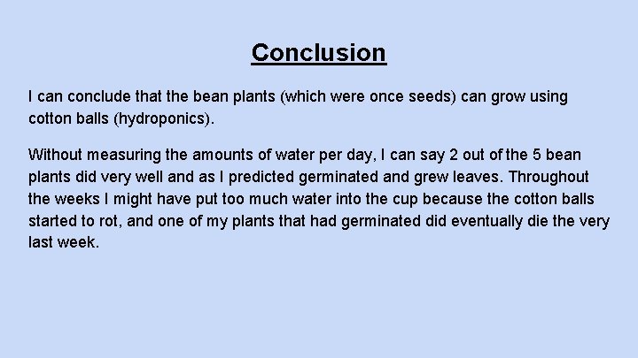 Conclusion I can conclude that the bean plants (which were once seeds) can grow