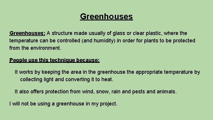 Greenhouses: A structure made usually of glass or clear plastic, where the temperature can