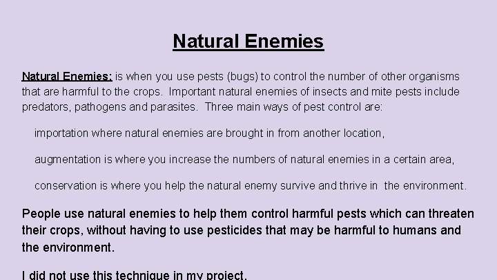 Natural Enemies: is when you use pests (bugs) to control the number of other