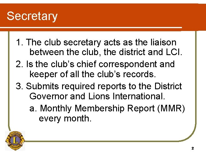 Secretary 1. The club secretary acts as the liaison between the club, the district