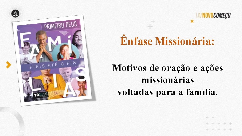 Ênfase Missionária: Motivos de oração e ações missionárias voltadas para a família. 