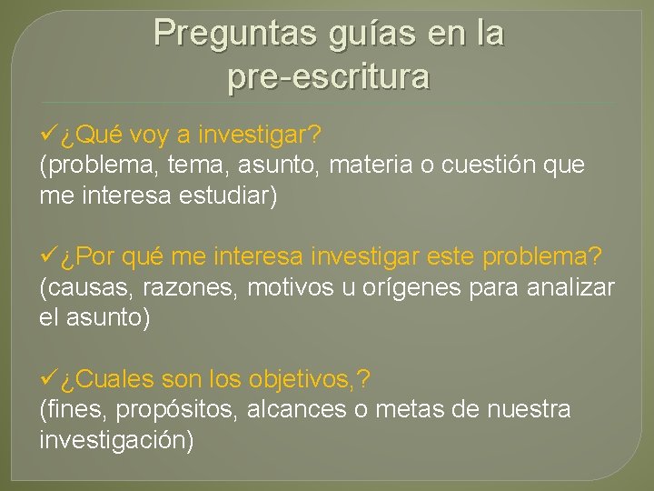 Preguntas guías en la pre-escritura ü¿Qué voy a investigar? (problema, tema, asunto, materia o